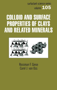 Title: Colloid And Surface Properties Of Clays And Related Minerals / Edition 1, Author: Rossman F. Giese