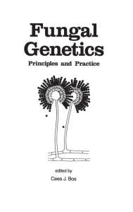 Title: Fungal Genetics: Principles and Practice / Edition 1, Author: Cees Bos