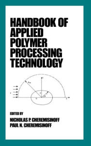 Title: Handbook of Applied Polymer Processing Technology / Edition 1, Author: Nicholas P. Cheremisinoff