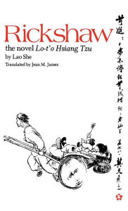 Title: Rickshaw: The Novel Lo-t'o Hsiang Tzu, Author: Lao She
