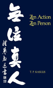 Title: Zen Action/Zen Person, Author: Thomas P. Kasulis