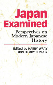 Title: Japan Examined: Perspectives on Modern Japanese History, Author: Harry Wray