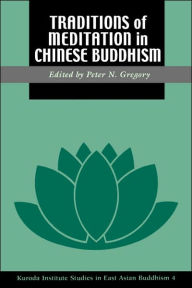Title: Traditions of Meditation in Chinese Buddhism / Edition 1, Author: Peter N. Gregory