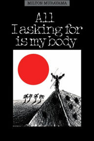 Title: All I Asking for Is My Body, Author: Milton Murayama