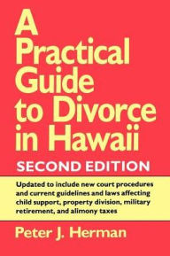 A Practical Guide To Divorce In Hawaii, 2nd Ed.