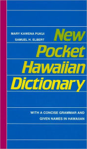 Title: New Pocket Hawaiian Dictionary: With a Concise Grammar and Given Names in Hawaiian, Author: Mary Kawena Pukui