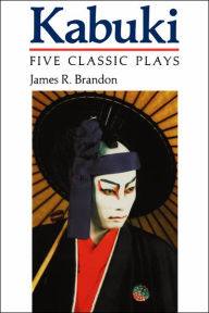 Title: Kabuki: Five Classic Plays / Edition 1, Author: James R. Brandon