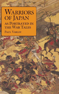 Title: Warriors of Japan as Portrayed in the War Tales, Author: Paul Varley