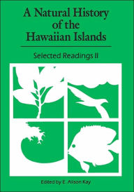 Title: A Natural History of the Hawaiian Islands: Selected Readings II, Author: E. Alison Kay