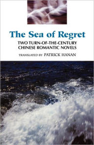 Title: The Sea of Regret: Two Turn-of-the-Century Chinese Romantic Novels / Edition 1, Author: Wu Jianren