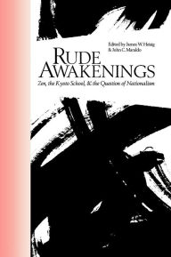 Rude Awakenings: Zen, the Kyoto School, and the Questions of Nationalism