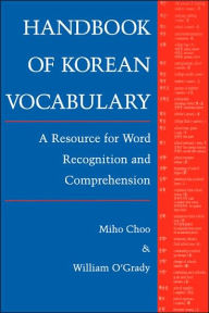 Title: Handbook of Korean Vocabulary: A Resource for Word Recognition and Comprehension / Edition 1, Author: Miho Choo