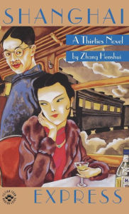 Title: Shanghai Express: A Thirties Novel, Author: Zhang Henshui