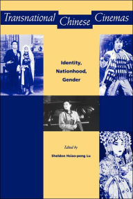 Title: Transnational Chinese Cinemas: Identity, Nationhood, Gender / Edition 1, Author: Sheldon Hsiao-peng Lu