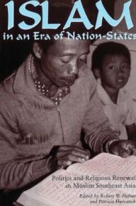 Islam in an Era of Nation-States: Politics and Religious Renewal in Muslim Southeast Asia / Edition 1