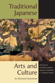 Title: Traditional Japanese Arts and Culture: An Illustrated Sourcebook / Edition 1, Author: Stephen Addiss