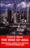 The Rise of Asia: Economics, Society, and Politics in Contemporary Asia / Edition 1