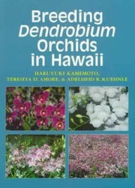 Title: Breeding Dendrobium Orchids in Hawaii, Author: Haruyuki Kamemoto