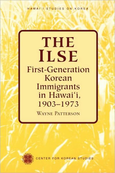 The Ilse: First-Generation Korean Immigrants in Hawaii, 1903-1973 / Edition 1