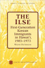 The Ilse: First-Generation Korean Immigrants in Hawaii, 1903-1973 / Edition 1