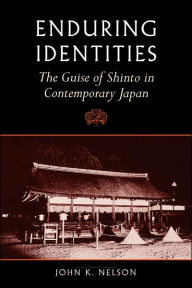 Title: Enduring Identities: The Guise of Shinto in Contemporary Japan / Edition 1, Author: John K. Nelson