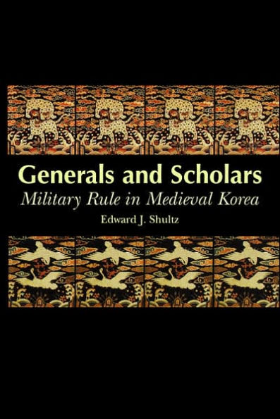 Generals and Scholars: Military Rule in Medieval Korea