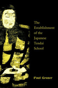 Title: Saicho: The Establishment of the Japanese Tendai School, Author: Paul Groner