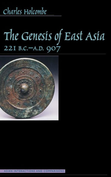 The Genesis of East Asia, 221 B.C.-A.D. 907