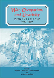 War, Occupation and Creativity: Japan and East Asia, 1920-1960