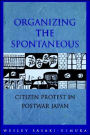 Organizing the Spontaneous: Citizen Protest in Postwar Japan