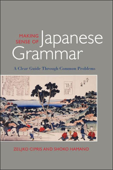 Making Sense of Japanese Grammar: A Clear Guide through Common Problems / Edition 1
