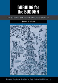 Title: Burning for the Buddha: Self-Immolation in Chinese Buddhism, Author: James A. Benn