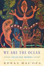 We Are the Ocean: Selected Works