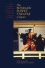 The Bunraku Puppet Theatre of Japan: Honor, Vengeance, and Love in Four Plays of the 18th and 19th Centuries