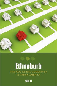 Title: Ethnoburb: The New Ethnic Community in Urban America, Author: Wei Li