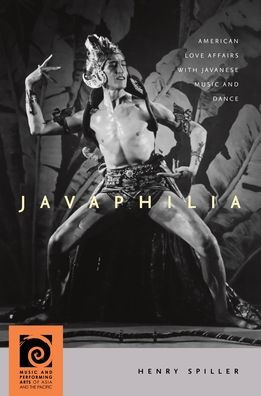 Javaphilia: American Love Affairs with Javanese Music and Dance