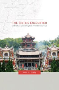Title: The Sinitic Encounter in Southeast China through the First Millennium CE, Author: Hugh R. Clark