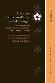 Title: A Korean Confucian Way of Life and Thought: The Chasongnok (Record of Self-Reflection) by Yi Hwang (T'oegye), Author: Edward Y. J. Chung