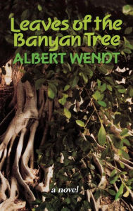 Title: Leaves of the Banyan Tree, Author: Albert Wendt