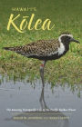 Hawai'i's Kolea: The Amazing Transpacific Life of the Pacific Golden-Plover