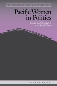 Title: Pacific Women in Politics: Gender Quota Campaigns in the Pacific Islands, Author: Kerryn Baker