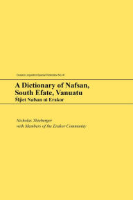 Title: A Dictionary of Nafsan, South Efate, Vanuatu: M~p~et Nafsan ni Erakor, Author: Nicholas Thieberger