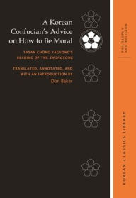 Title: A Korean Confucian's Advice on How to Be Moral: Tasan Chong Yagyong's Reading of the Zhongyong, Author: Don Baker