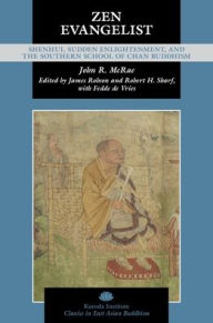 Title: Zen Evangelist: Shenhui, Sudden Enlightenment, and the Southern School of Chan Buddhism, Author: John R. McRae