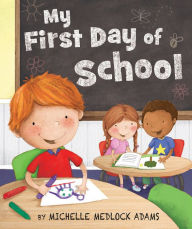 Title: My First Day of School, Author: Michelle Medlock Adams