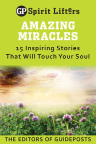 Amazing Miracles: 15 Inspiring Stories That Will Touch Your Soul