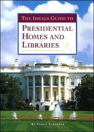 The Ideals Guide to Presidential Homes and Libraries
