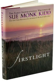 Firstlight: The Early Inspirational Writings of Sue Monk Kidd