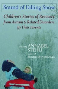The Sound of Falling Snow: Stories of Recovery from Autism and Related Disorders
