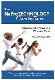 Title: The NaPro Technology Revolution: Unleashing the Power in a Woman's Cycle, Author: Thomas W. Hilgers MD